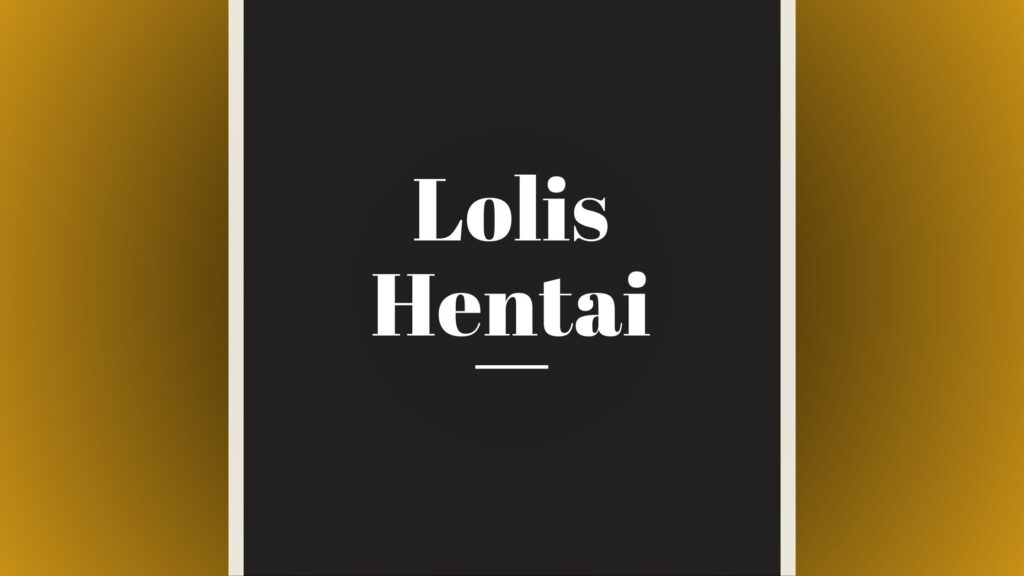 Lolis Hentai