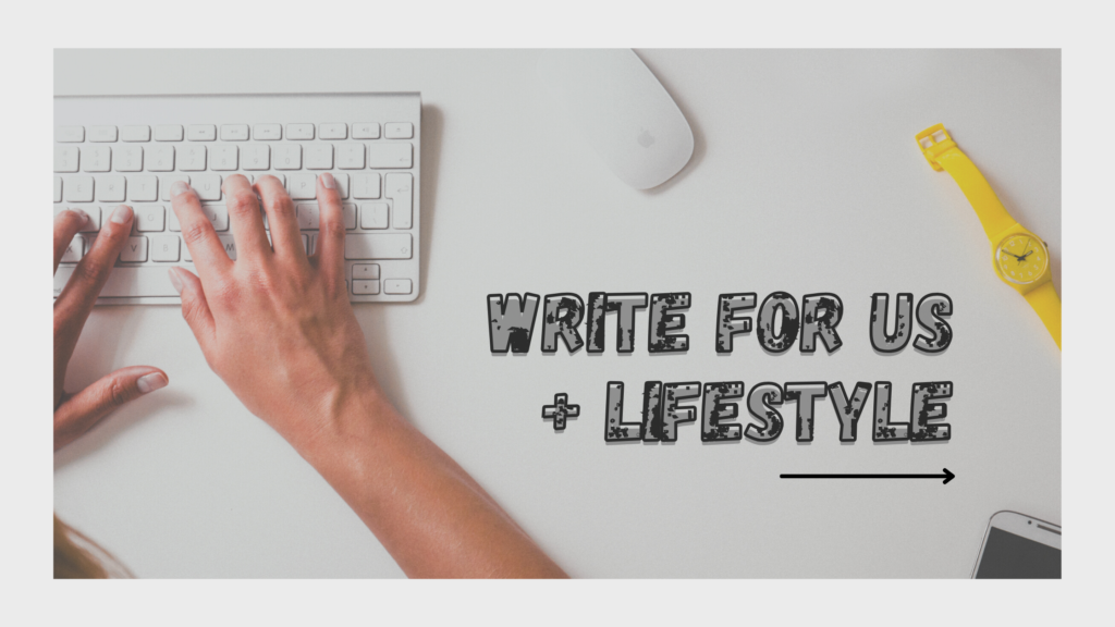 Write for Us + Lifestyle